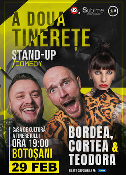 Botosani: Stand-Up Comedy cu Bordea, Cortea și Teodora Nedelcu - A DOUA TINERETE - ora 19:00