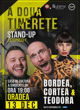 Oradea: Stand-Up Comedy cu Bordea, Cortea și Teodora Nedelcu - A DOUA TINERETE - ora 19:00