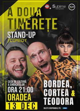 Oradea: Stand-Up Comedy cu Bordea, Cortea și Teodora Nedelcu - A DOUA TINERETE  - ora 21:00