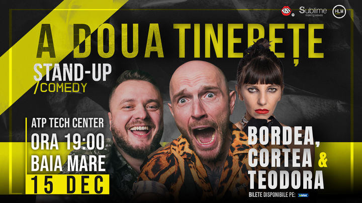 Baia Mare: Stand-Up Comedy cu Bordea, Cortea și Teodora Nedelcu - A DOUA TINERETE - ora 19:00