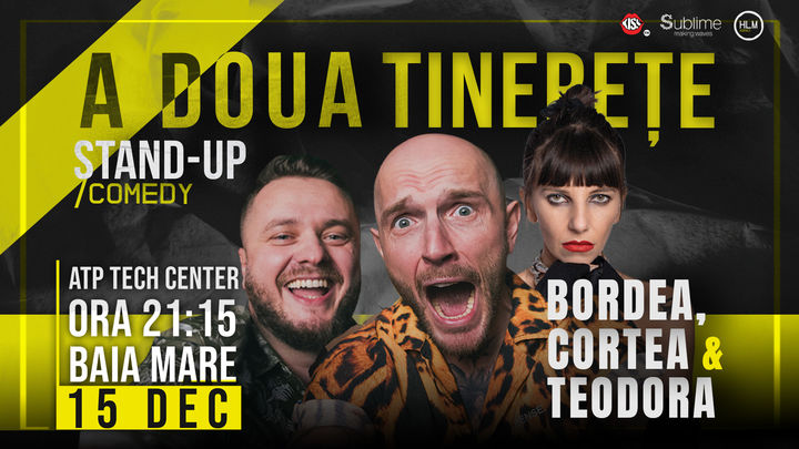 Baia Mare: Stand-Up Comedy cu Bordea, Cortea și Teodora Nedelcu - A DOUA TINERETE - ora 21:15