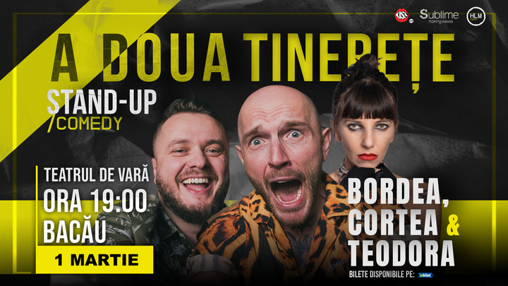 Bacau: Stand-Up Comedy cu Bordea, Cortea și Teodora Nedelcu - A DOUA TINERETE - ora 19:00