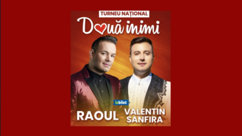 Turneu: Doua inimi - Raoul &amp; Valentin Sanfira