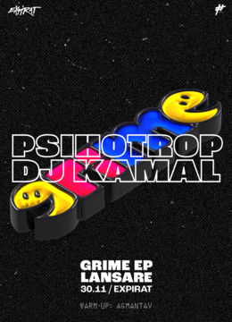 Psihotrop & DJ Kamal • Lansare GRIME EP • Expirat • 30.11