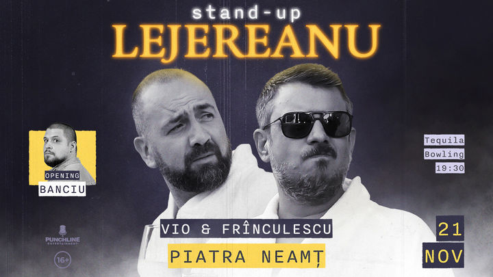 Piatra Neamț | Stand-up Lejereanu cu Vio, Frînculescu și Banciu