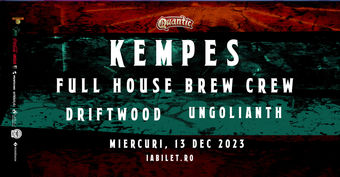  KEMPES | FULL HOUSE BREW CREW | UNGOLIANTH | DRIFTWOOD 