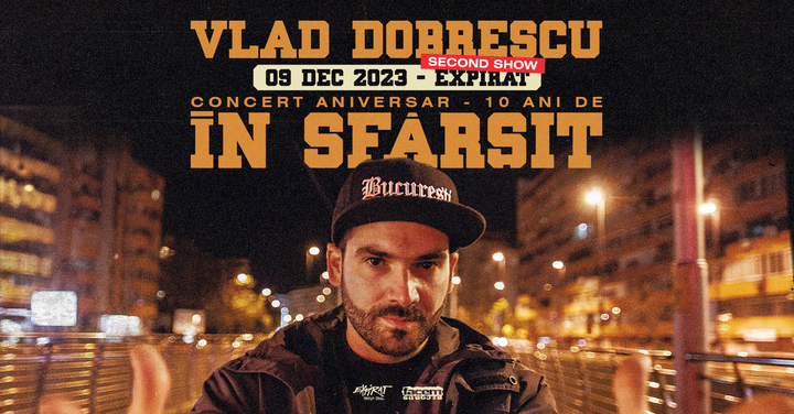 Second Show • Vlad Dobrescu • Concert Aniversar 10 Ani de „În Sfârșit” • Expirat • 09.12