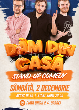 Oradea: Stand-up Comedy "Dam din casa"
