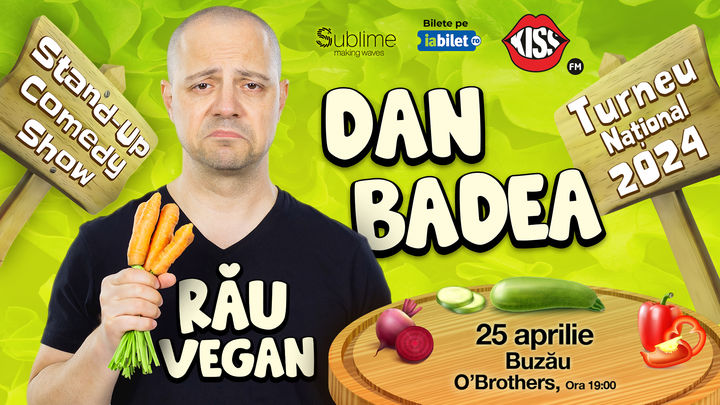Buzau: Stand-up Comedy cu Dan Badea - RAU VEGAN - ORA 19:00