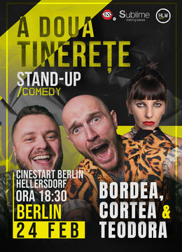 Berlin: Stand-Up Comedy cu Bordea, Cortea și Teodora Nedelcu - A DOUA TINERETE - ora 18:30