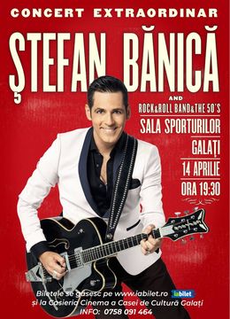 Galati: Concert Extraordinar Stefan Banica & The Rock&Roll Band