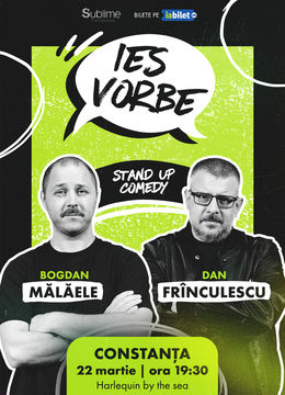 Constanta: Stand Up Comedy cu Bogdan Malaele si Dan Frinculescu - “Ies Vorbe