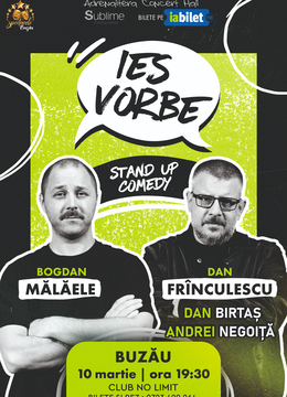 Buzau: Stand Up Comedy cu Bogdan Malaele si Dan Frinculescu - “Ies Vorbe