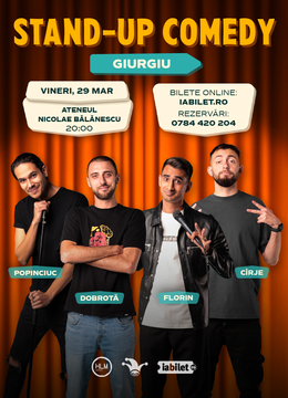 Giurgiu: Stand-up comedy cu Cîrje, Florin, Dobrotă și Popinciuc