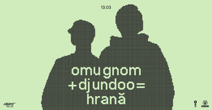 Omu Gnom + DJ Undoo = Hrană • Expirat • 13.03