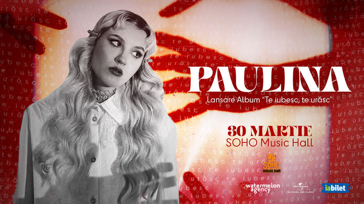 Bistrita: Paulina în SOHO Music Hall • 30.03 • Lansare album