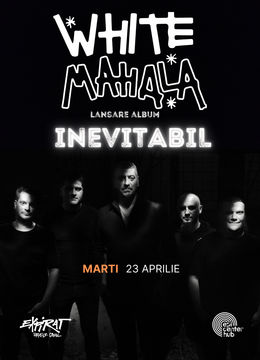 White Mahala • Lansare album „Inevitabil” • 23.04