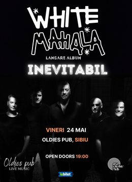 Sibiu: White Mahala • Lansare album - „Inevitabil” • 24.05