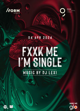 Fxxk Me I'm Single at /FORM Space