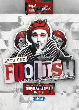 Timișoara: Let's get FOOLISH ▼ Sesiunea de noapte x Spark Eventz