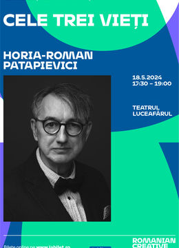 Iasi: Conferintele creativitatii:   Horia-Roman Patapievici: „Cele trei vieți”
