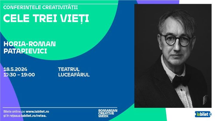 Iasi: Conferintele creativitatii:   Horia-Roman Patapievici: „Cele trei vieți”