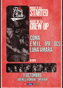 Fire Club: Where we all grew up: COMA, E.M.I.L., IPR, Luna Amara si OCS