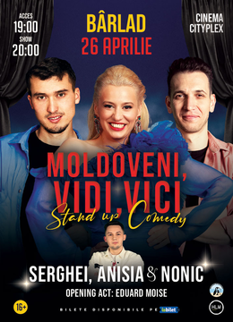 Bârlad: Stand-Up Comedy cu Anisia Gafton, Serghei și Nonic - "Moldoveni, vidi, vici..."