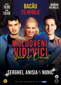 Bacău: Stand-Up Comedy cu Anisia Gafton, Serghei și Nonic - "Moldoveni, vidi, vici..."