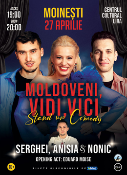 Moinești: Stand-Up Comedy cu Anisia Gafton, Serghei și Nonic - "Moldoveni, vidi, vici..."