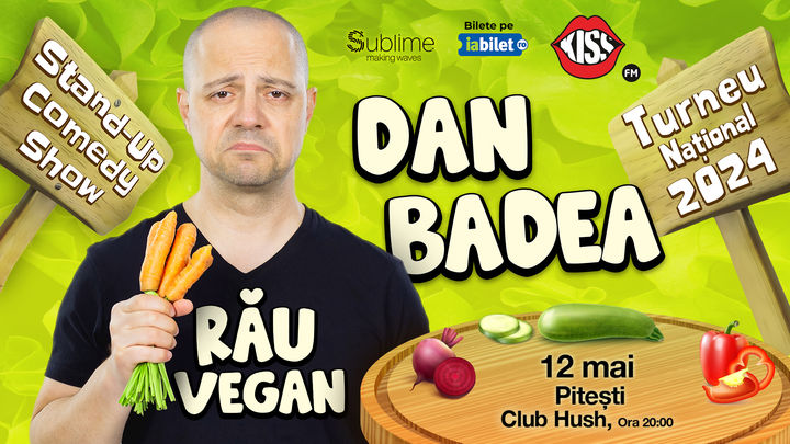 Pitesti: Stand-up Comedy cu Dan Badea - RAU VEGAN - ORA 20:00