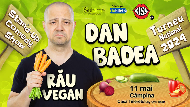 Campina: Stand-up Comedy cu Dan Badea - RAU VEGAN - ORA 19:30