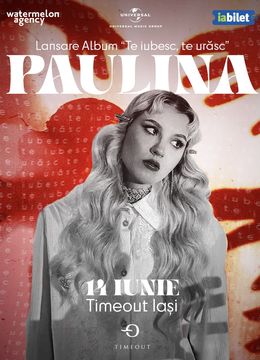Iași: Paulina în Timeout • 14.06 • Lansare album