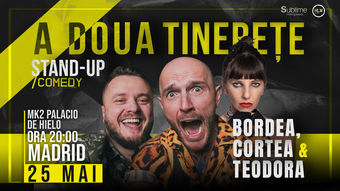 Madrid: Stand-Up Comedy cu Bordea, Cortea și Teodora Nedelcu - A DOUA TINERETE - ora 20:00