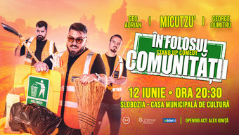 SLOBOZIA: Stand-up Comedy cu Micutzu, Geo Adrian si George Dumitru - “IN FOLOSUL COMUNITATII”