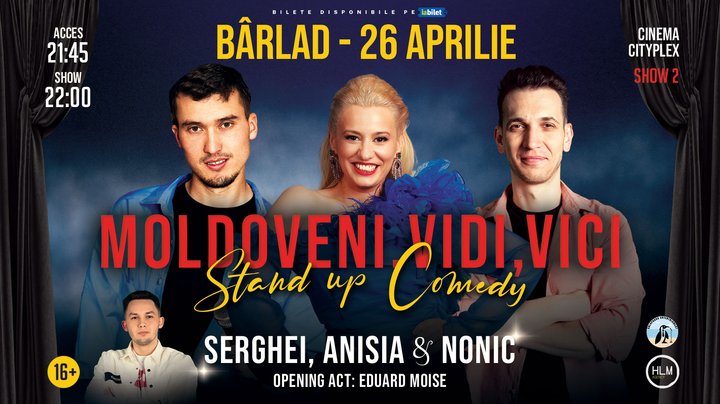 Bârlad: (SHOW 2) Stand-Up Comedy cu Anisia Gafton, Serghei și Nonic - "Moldoveni, vidi, vici...