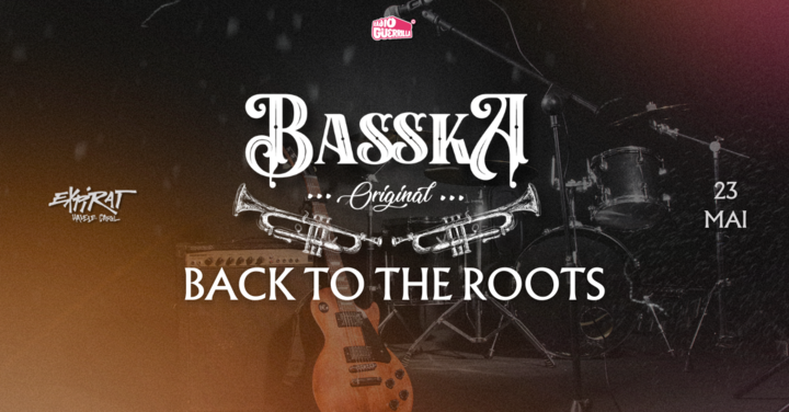 BASSKA • Back To The Roots • Expirat • 23.05