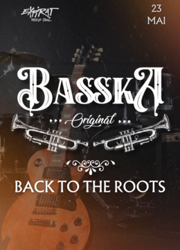 BASSKA • Back To The Roots • Expirat • 23.05