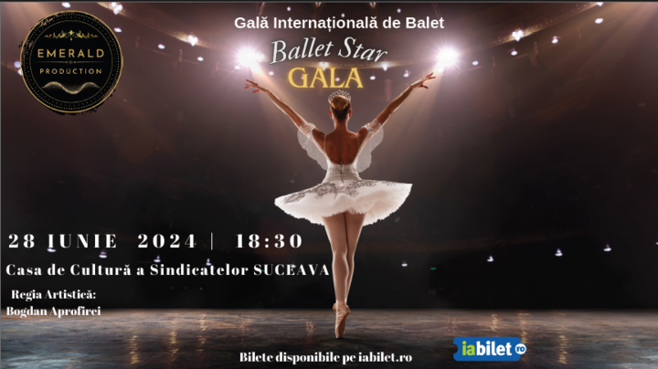 Suceava: Gala Internationala de Balet “Ballet Star Gala”