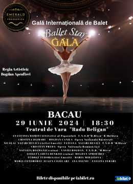 Bacau: Gala Internationala de Balet Ballet Star Gala
