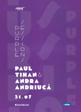 Paul Tihan & Andra Andriucă • Purple Sessions • Expirat • 31.07