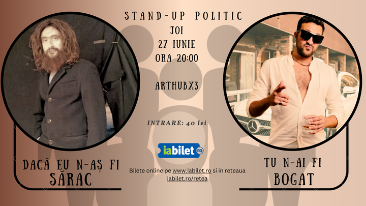 Stand-up politic "Daca eu n-as fi sarac, tu n-ai fi bogat"