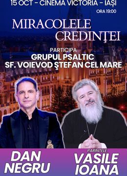 Iași: Miracolele Credintei - cu Parintele Vasile Ioana si cu Dan Negru