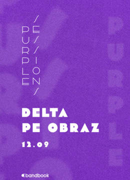 Delta Pe Obraz • Purple Sessions • Expirat • 12.09