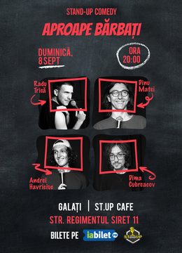 Galati: "Aproape bărbați" Stand-Up Comedy cu  Dinu , Dima ,Trică și Havriciuc