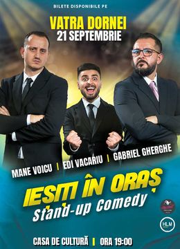 Vatra Dornei: Stand Up Comedy | Gabriel Gherghe, Mane Voicu și Edi Vacariu