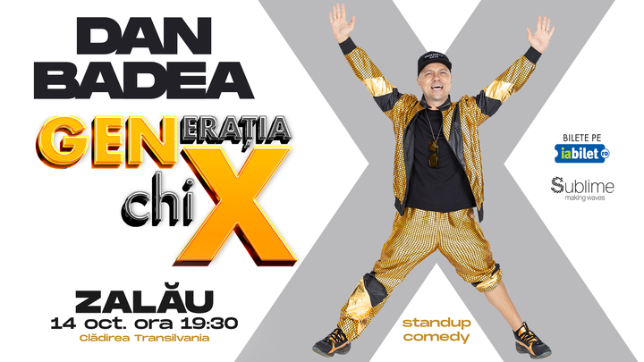 Zalau: Stand-up Comedy cu DAN BADEA - "Generatia ChiX"