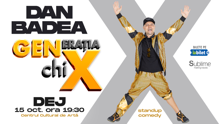 Dej: Stand-up Comedy cu DAN BADEA - "Generatia ChiX"