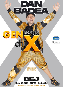 Dej: Stand-up Comedy cu DAN BADEA - "Generatia ChiX"