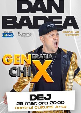 Dej: Stand-up Comedy cu DAN BADEA - "Generatia ChiX"